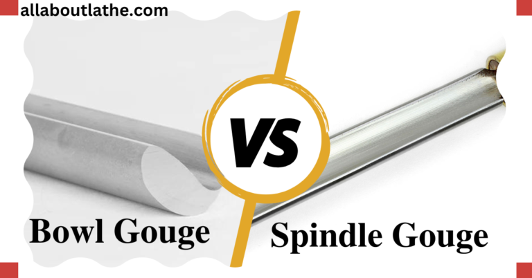 Bowl Gouge vs Spindle Gouge: Which is Right for Your Turning Projects?